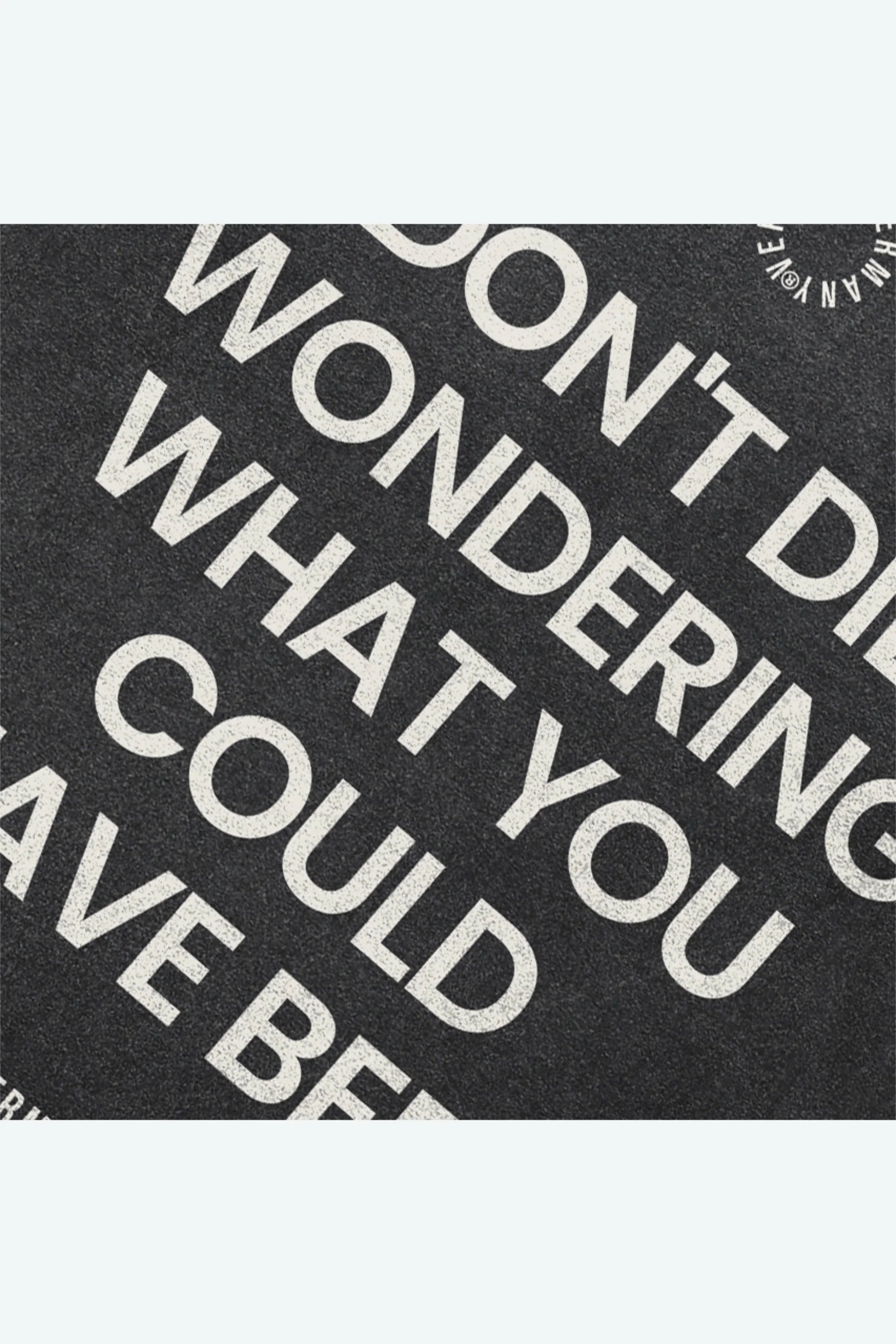 DON’T DIE WONDERING - Washed Black